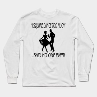 Said No One Ever Long Sleeve T-Shirt